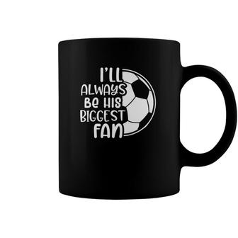 Soccer Soccer Mama Ill Always Be His Biggest Fan Coffee Mug | Mazezy