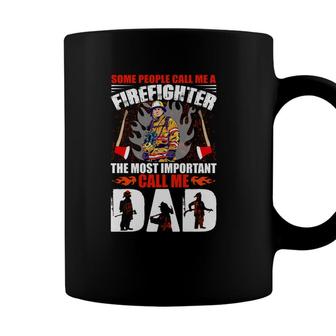 Some People Call Me A Firefighter The Most Important Call Me Dad Coffee Mug - Seseable