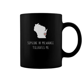 Someone In Milwaukee Tolerates Me Funny Milwaukee Coffee Mug | Mazezy