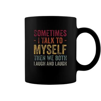 Sometimes I Talk To Myself Then We Both Laugh And Laugh New Mode Coffee Mug - Seseable