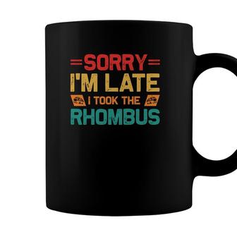 Sorry Im Late I Took The Rhombus Math Teacher Colorful Version Coffee Mug - Seseable