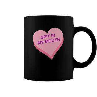 Spit In My Mouth Coffee Mug | Mazezy