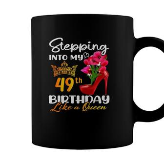 Stepping Into My 49Th Birthday Like A Queen For 49 Years Old Coffee Mug - Seseable