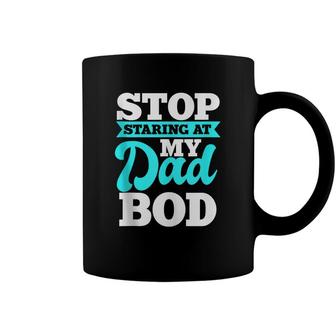Stop Staring At My Dad Bod Funny Husband Workout Outfit Coffee Mug - Seseable