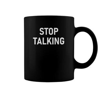 Stop Talking Funny Joke Sarcastic Family Coffee Mug