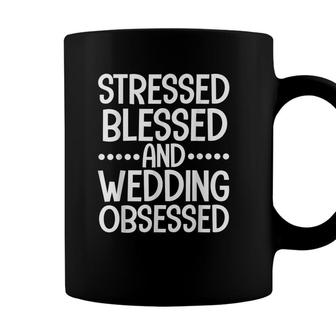 Stressed Blessed And Wedding Obsessed Bride Wedding Planner Coffee Mug - Seseable