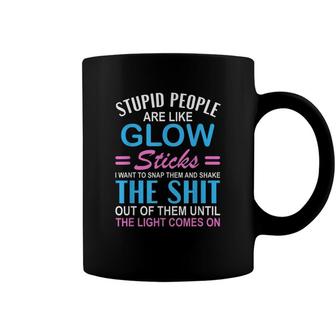 Stupid People Are Like-Glow Sticks Funny Sarcastic Saying Coffee Mug - Seseable