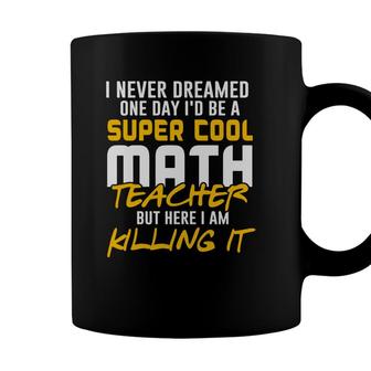 Super Cool Funny Math Teacher Nice Gifts Coffee Mug - Seseable