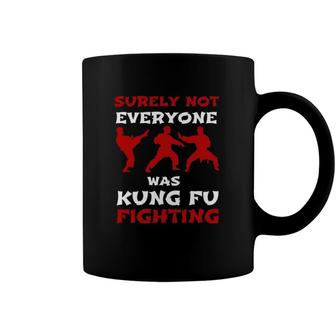 Surely Not Everyone Was Kung Fu Fighting Kungfu Sarcasm Gift Coffee Mug | Mazezy