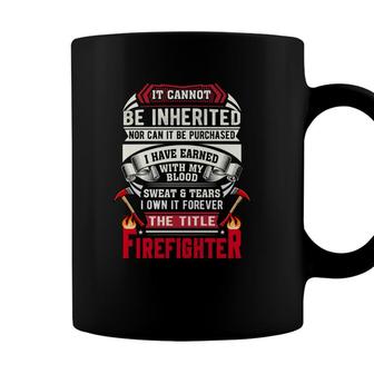 Sweat Tears I Own It Forever The Title Firefighter Coffee Mug - Seseable