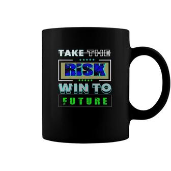 Take The Risk Win To Future Coffee Mug | Mazezy
