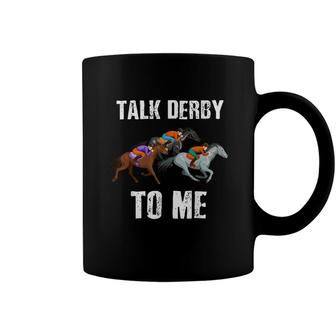 Talk Derby To Me - Horse Racing - Horse Race Derby Day Coffee Mug - Seseable