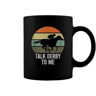 Talk Derby To Me Horse Racing Talk Derby To Me Coffee Mug - Seseable