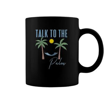 Talk To The Palm Trees Tropical Island Lovers Coffee Mug | Mazezy