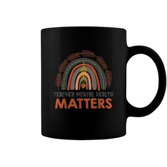 Teacher Mental Health Matters Awareness Boho Rainbow Coffee Mug - Seseable