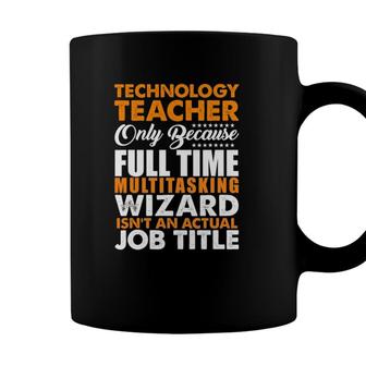 Technology Teacher Is Not An Actual Job Title Coffee Mug - Seseable
