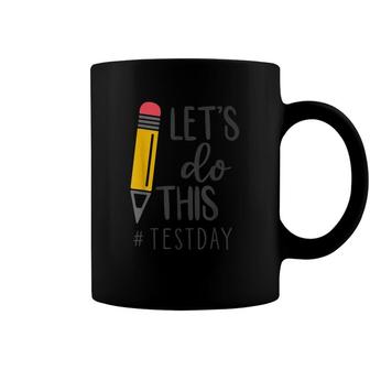 Test Day Teacher Lets Do This Test Day State Testing Teacher Coffee Mug - Seseable