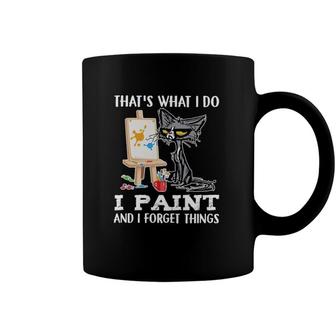 Thats What I Do I Paint And I Forget Things Coffee Mug | Mazezy