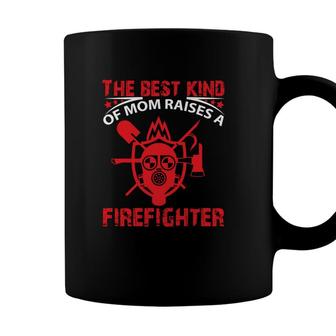 The Best Kind Of Mom Raises A Firefighter Coffee Mug - Seseable