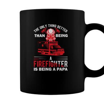 The Only Thing Better Than Being A Firefighter Is Being A Papa Coffee Mug - Seseable