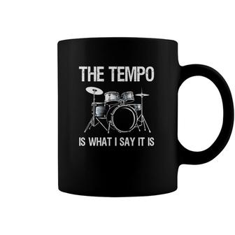 The Tempo Is What I Say It Is Gift Funny Drummer Men Women Coffee Mug | Mazezy