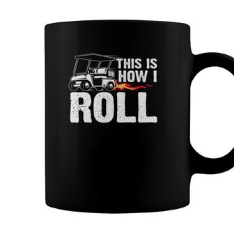 This Is How I Roll Golf Cart Driver Golfing Golfer Coffee Mug - Seseable