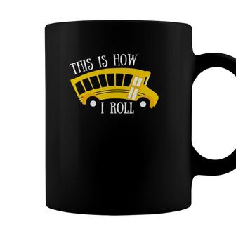 This Is How I Roll School Bus Driver Appreciation Gift Coffee Mug - Seseable