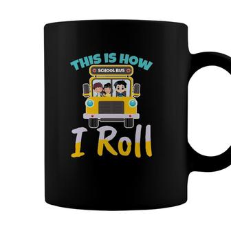 This Is How I Roll School Bus Driver Design For A Bus Driver Coffee Mug - Seseable