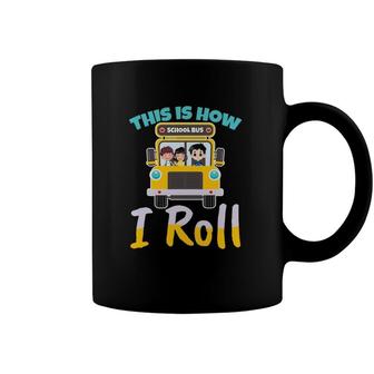 This Is How I Roll School Bus Driver Design For A Bus Driver Coffee Mug | Mazezy
