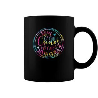 Tie Dye Some Call It Chaos We Call It Sixth Grade Teacher Coffee Mug | Mazezy