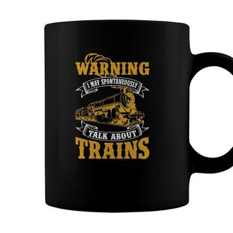 Train Lover Warning I May Spontaneously Talk About Trains Coffee Mug - Seseable