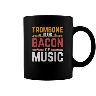 Trombone Is The Bacon Of Music Trombone Coffee Mug | Mazezy