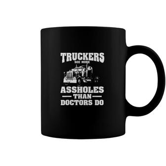 Truckers See More Assholes Than Doctors Semi Truck Driver Coffee Mug - Monsterry