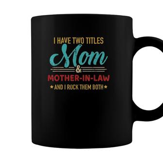 Two Titles Mom And Mother-In-Law Vintage For Mothers Day Coffee Mug - Seseable