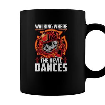 Walking Where The Devil Dances Firefighter Jobs Coffee Mug - Seseable