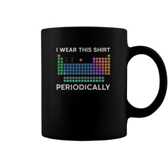 Wear This Periodically Periodic Table Chemistry Coffee Mug | Mazezy