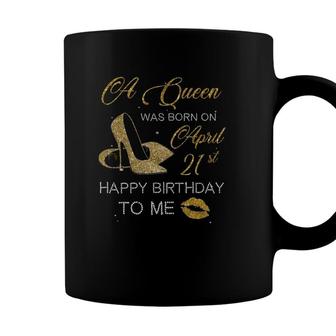 Womens A Queen Was Born On April 21St Birthday Happy Birthday To Me Coffee Mug - Seseable