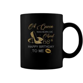 Womens A Queen Was Born On April 8Th Birthday Happy Birthday To Me Coffee Mug | Mazezy