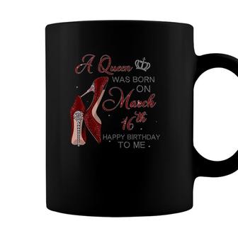Womens A Queen Was Born On March 16Th Birthday Womens Gifts Pumps Coffee Mug - Seseable