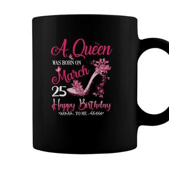 Womens A Queen Was Born On March 25 25Th March Birthday Coffee Mug - Seseable