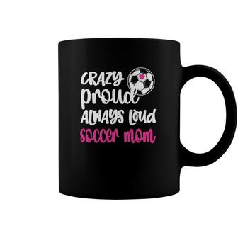 Womens Crazy Proud Soccer Mom Soccer Mama Soccer Player Mom Coffee Mug | Mazezy