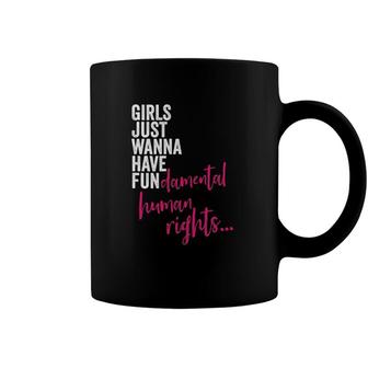 Womens Girls Just Wanna Have Fun Damental Rights Feminist Coffee Mug | Mazezy