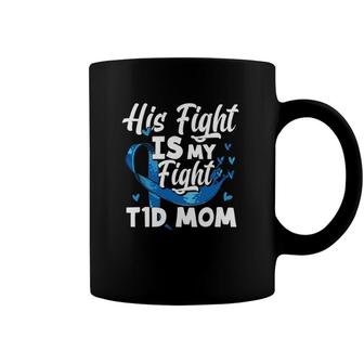 Womens His Fight Is My Fight T1d Mom Diabetes Awareness Coffee Mug | Mazezy