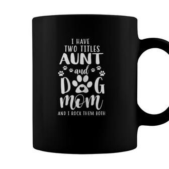 Womens I Have Two Titles Aunt And Dog Mom Dog Lovers Coffee Mug - Seseable