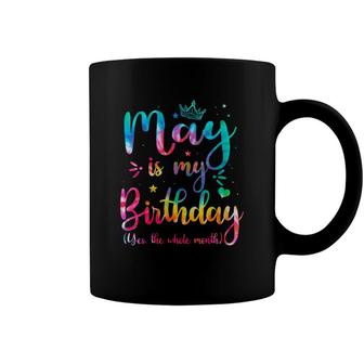 Womens May Is My Birthday Yes The Whole Month Funny May Bday Coffee Mug - Seseable