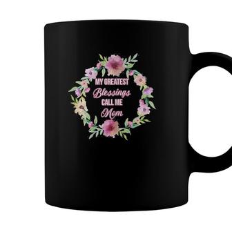 Womens My Greatest Blessings Call Me Mom - Gift For Mom Coffee Mug - Seseable