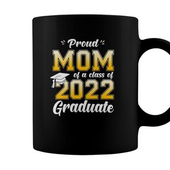 Womens Proud Mom Of A Class Of 2022 Graduate Mom Graduation 2022 Mother Coffee Mug - Seseable