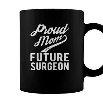Womens Proud Mom Of A Future Surgeon Gift For Mom Funny Surgeon Coffee Mug - Seseable