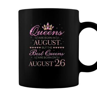 Womens Queens Are Born In August Best Queens Are Born On August 26 Birthday Coffee Mug - Seseable