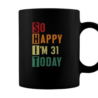 Womens So Happy Im 31 Today Funny 31 Years Old 31St Birthday Coffee Mug - Seseable